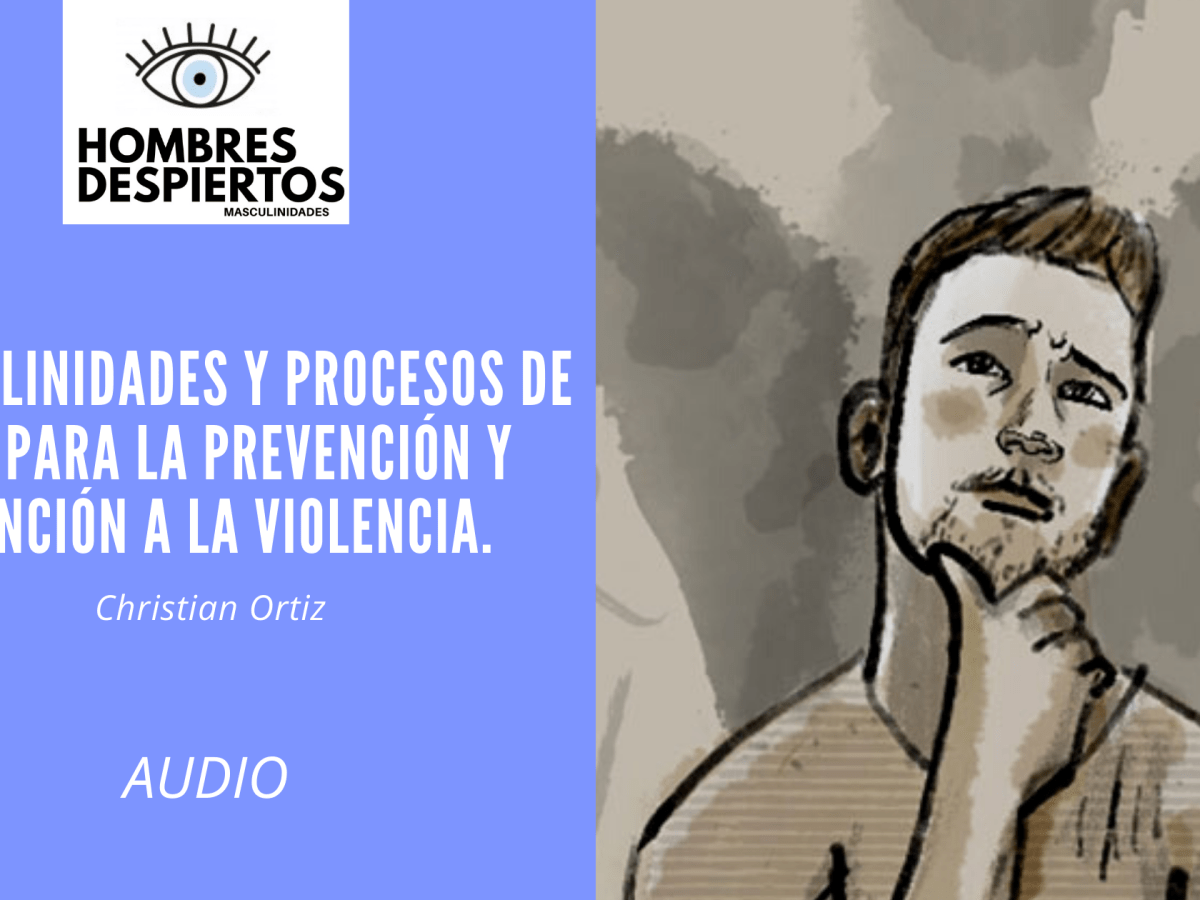 Masculinidades y procesos de paz para la prevención y atención a la&nbsp;violencia.