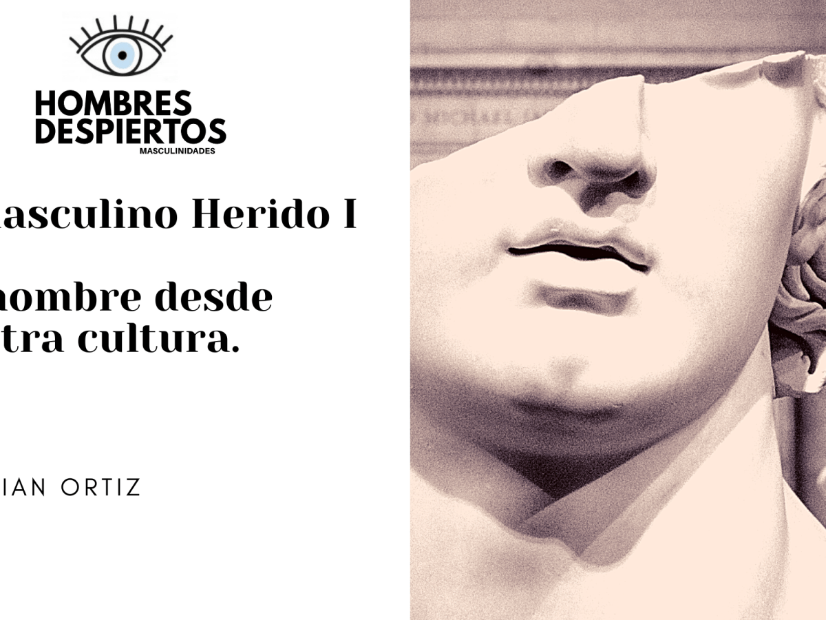 Lo masculino Herido I – Ser hombre desde nuestra&nbsp;cultura.