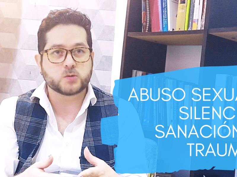 Abuso sexual: Silencio, sanación y&nbsp;trauma.