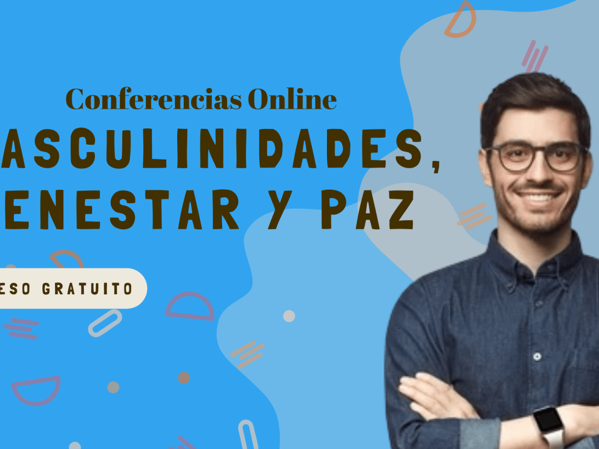 Conferencias Online – Masculinidades, bienestar y&nbsp;paz.